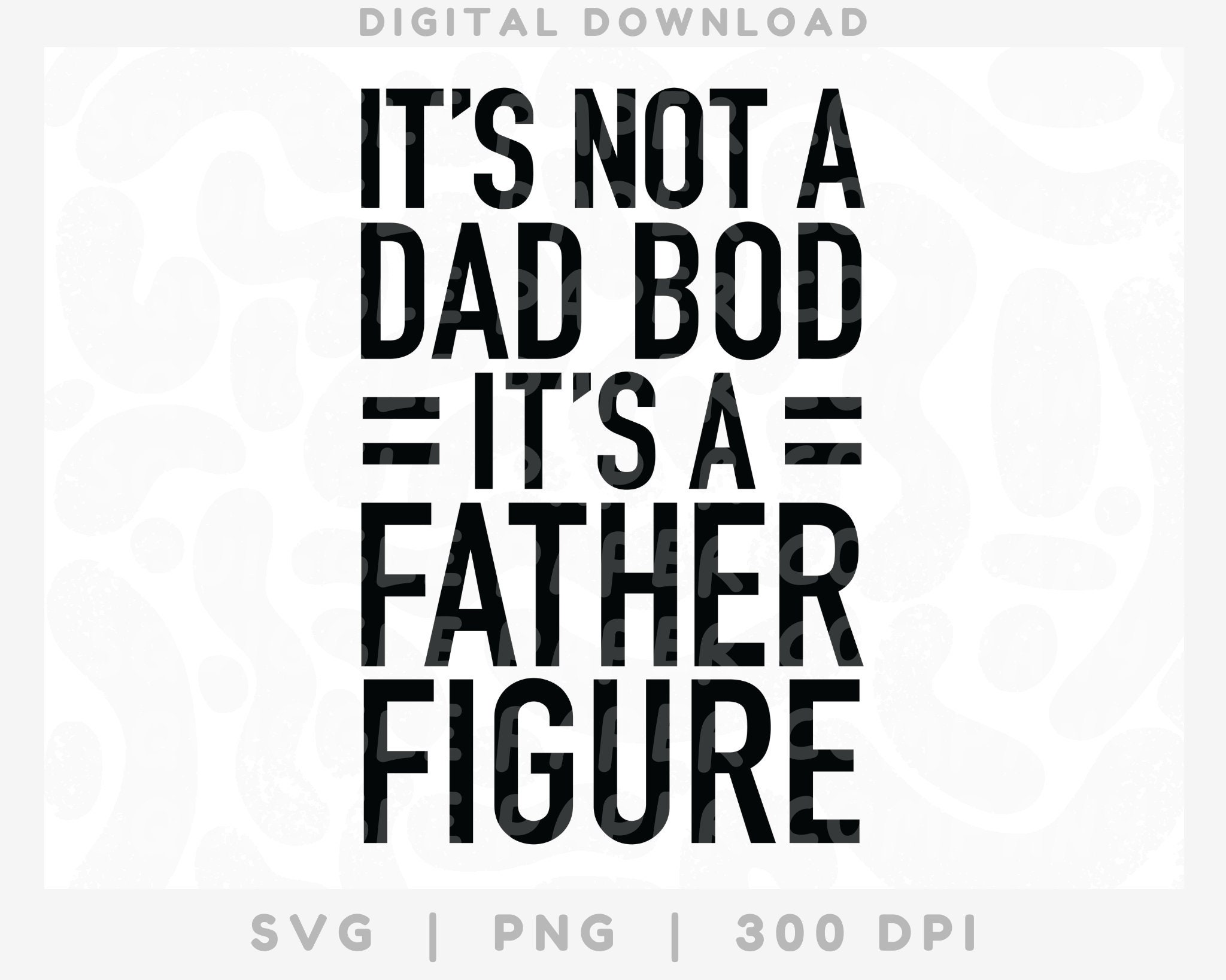 It's Not a Dad Bod it's a Father Figure SVG, Funny Father's Day Cricut Cut File, Craft File Instant Download
