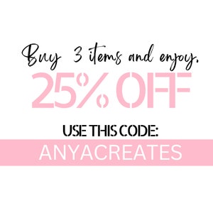 May include: White background with text in black and pink. The text reads "Buy 3 items and enjoy. 25% OFF." Below, it says "USE THIS CODE: ANYACREATES."