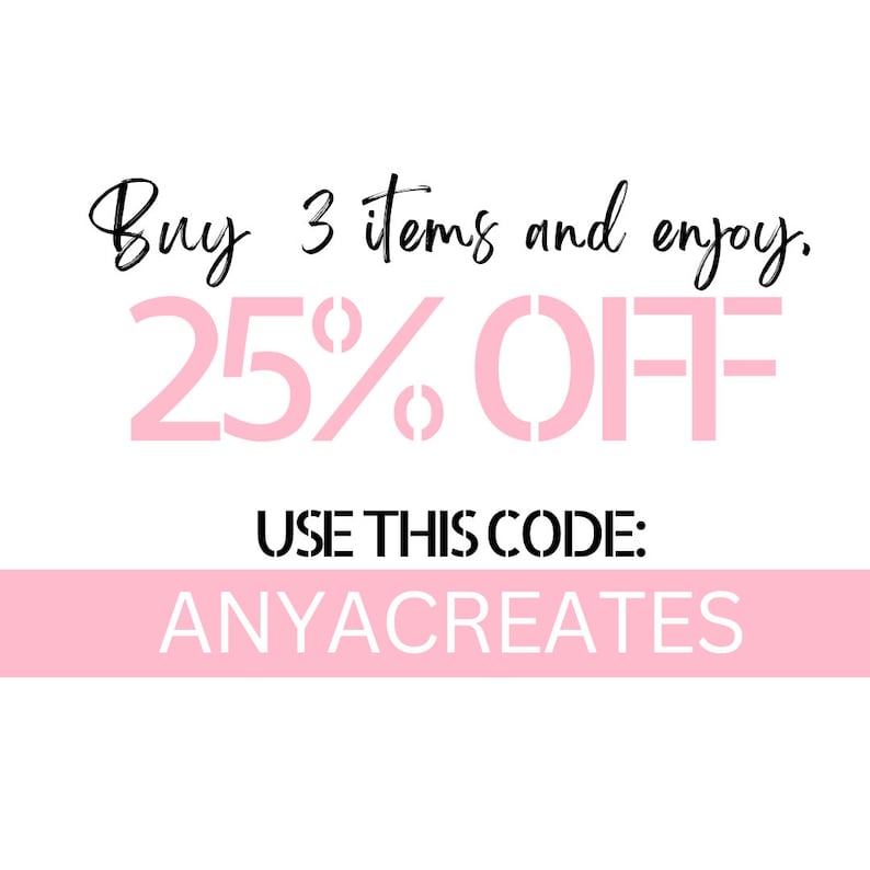 May include: White background with text in black and pink. The text reads "Buy 3 items and enjoy. 25% OFF." Below, it says "USE THIS CODE: ANYACREATES."