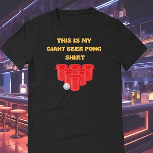 Giant Beer Pong Party T-Shirt Fun With Friends Giant Beer Pong Shirt Bar Games This is My Giant Beer Pong Shirt Party Game Tee Team Shirt