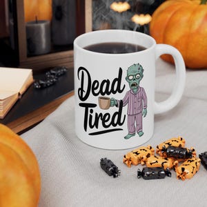 Zombie Mug, Coffee Cup, Dead Tired, Halloween Mug, Ceramic Mug for Horror Fans, Funny Quote Mug, Spooky Morning Mug, Zombie Coffee Cup