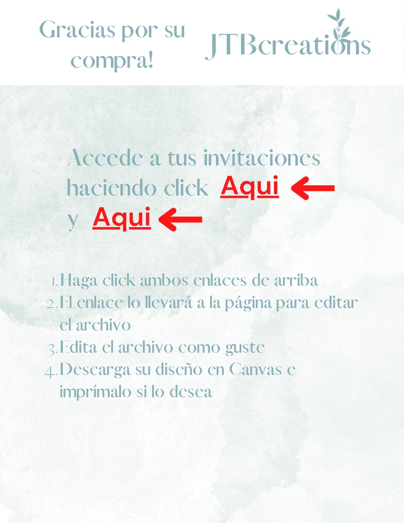 Puede incluir: Un fondo azul claro con texto blanco que dice "Gracias por su compra!" y "JTBcreations". El texto "Accede a tus invitaciones haciendo click Aqui y Aqui" est&aacute; en rojo con flechas apuntando hacia la izquierda. El texto debajo dice "1. Haga click ambos enlaces de arriba 2.El enlace lo llevar&aacute; a la p&aacute;gina para editar el archivo 3. Edita el archivo como guste 4. Descarga su dise&ntilde;o en Canvas e impr&iacute;malo si lo desea"