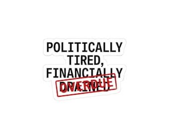 Politically Tired, Financially Overdue Sticker, Budget Humor Receipt