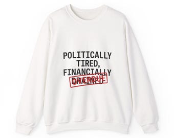 Politically Tired, Financially Overdrawn Sweatshirt | cost of living crisis, budget humor
