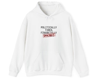 Politically Tired Financially Drained Hoodie | cost of living crisis, budget humor