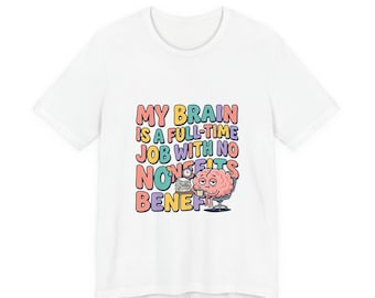 My Brain Is a Full-Time Job Tee | mental health humor, anxious but functioning