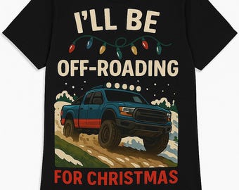 I’ll Be Off-Roading for Christmas PNG | Christmas Truck Sublimation Design | Off Road DTF Print | Holiday 4x4  | Trophy Truck Xmas Shirt”