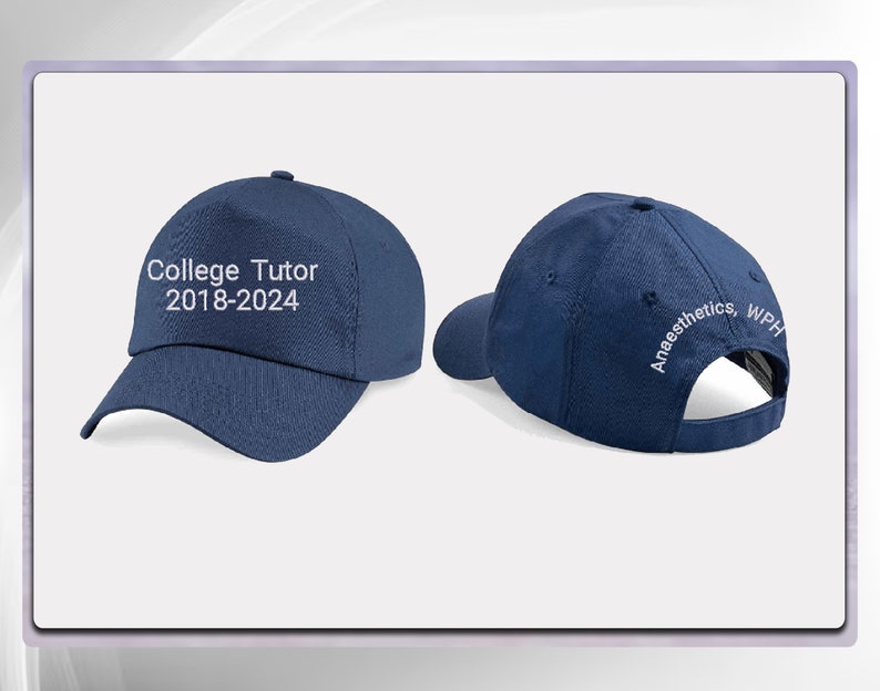 May include: A navy blue baseball cap with the text "College Tutor 2018-2024" embroidered on the front and "Anaesthetics, WPH" embroidered on the back.