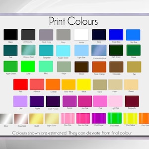 May include: A color chart titled "Print Colours" displays a variety of color swatches, including black, grey, blue, green, red, and purple. Each swatch is labeled with its corresponding color name. The text at the bottom reads: "Colours shown are estimated. They can deviate from final colour."