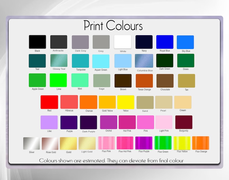 May include: A color chart titled "Print Colours" displays a variety of color swatches, including black, grey, blue, green, red, and purple. Each swatch is labeled with its corresponding color name. The text at the bottom reads: "Colours shown are estimated. They can deviate from final colour."