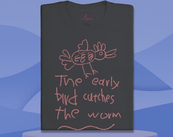 Funny silly bird tshirt, great quotes t-shirt, the early bird catches the worm tee, humorous design top, gift ideas, gift for her