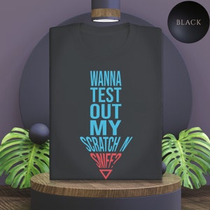 Wanna Test Out My Scratch N Sniff? Dirty Offensive T shirt, Funny Offensive Joke Shirt, Hilarious Meme Shirt