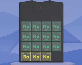 Funny Periodic Table of Elements shirt, humorous Science Graduation Gift, Geek Periodic Chart tee, Chemistry Teacher Gift, na na na banana