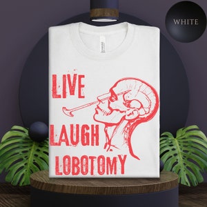 Live Laugh Lobotomy T-Shirt: Sarcastic Mental Health Meme Shirt