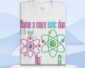 Funny Chemistry T-Shirt: Ionic Duo Science Gift