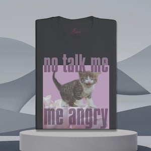 No talk me, me angry shirt, Funny Cat Meme, Dank Memes tee, Silly Cat Tees, ironic sarcastic meme, Silly Shirts, Cute Kitty Meme Design