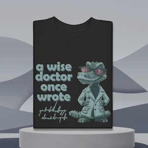 Funny Doctor Shirt, Medical Humor Tee, A Wise Doctor Once Wrote, Doctor Gift Idea, Relatable Medical Apparel, Doctor Graduation Shirt