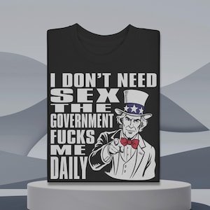 I Don&#39;t Need Sex funny shirt, hilarious Sarcastic tee, Bold and quirky statement Top, Cool Sassy Swear t-shirt, Political, Comedy, Novelty