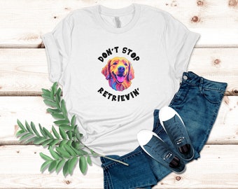 Don't Stop Retrievin' Shirt, Retriever Shirt, Golden Retriever Shirt, Funny Dog Shirts, Golden Retriever Mom Shirt, Dog Mom Shirt, Dog Mom