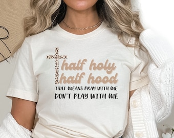 Camiseta de manga corta Half Holy Half Hood, Ora conmigo, No juegues conmigo, Camisa de fe, Camisa cristiana divertida, Regalo para ella,