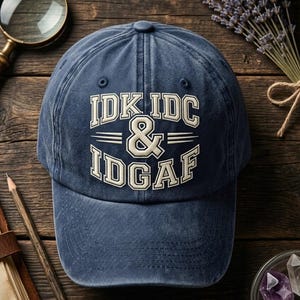 Funny IDK IDC IDGAF Embroidered Hat, Sarcastic Vintage Washed Dad Cap, Bold Attitude Quote Hat, Funny Gag Gift