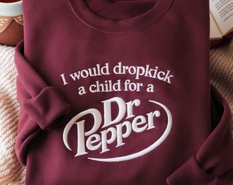 I Would Dropkick Embroidered Sweatshirt, Funny Pepper Shirt, Retro Soda Lover Shirt, Funny Soda Inspired Shirt, Emotional Soda Lover Gift