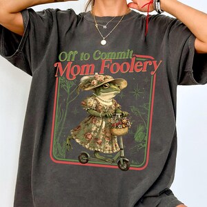 Funny Frog Mom Shirt, Off to Commit Mom Foolery Tee, Vintage Cottagecore Graphic T-Shirt