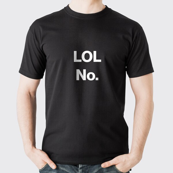 Funny Quote LOL NO. - Funny, Sarcastic, Novelty Graphic Tee for Everyday Casual Wear