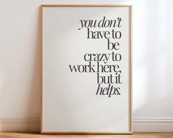 You Don't Have to Be Crazy to Work Here Print, Funny Office Wall Art, Sarcastic Coworker Gift, Workplace Quote Poster, Minimalist Desk Decor