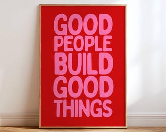 Good People Build Good Things Print, Positive Quote Wall Art, Motivational Poster, Modern Typography Decor, Inspirational Office Art