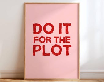Do It For The Plot Print, Funny Red & Pink Quote Poster, Gen Z Room Decor, Preppy Aesthetic Art, Dopamine Decor, Trendy Bedroom Wall Art