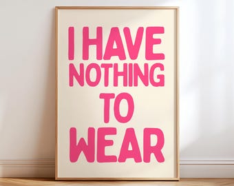 I Have Nothing To Wear Print, Hot Pink Wall Art, Fashion Lover Gift, Dressing Room Decor, Teen Girl Dorm Art, Boutique Bedroom Poster