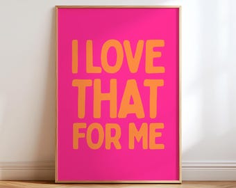 I Love That For Me Print, Trendy Quote Wall Art, Pink Typography Poster, Girly Room Decor, Funny Quote Print, Preppy Bedroom Art