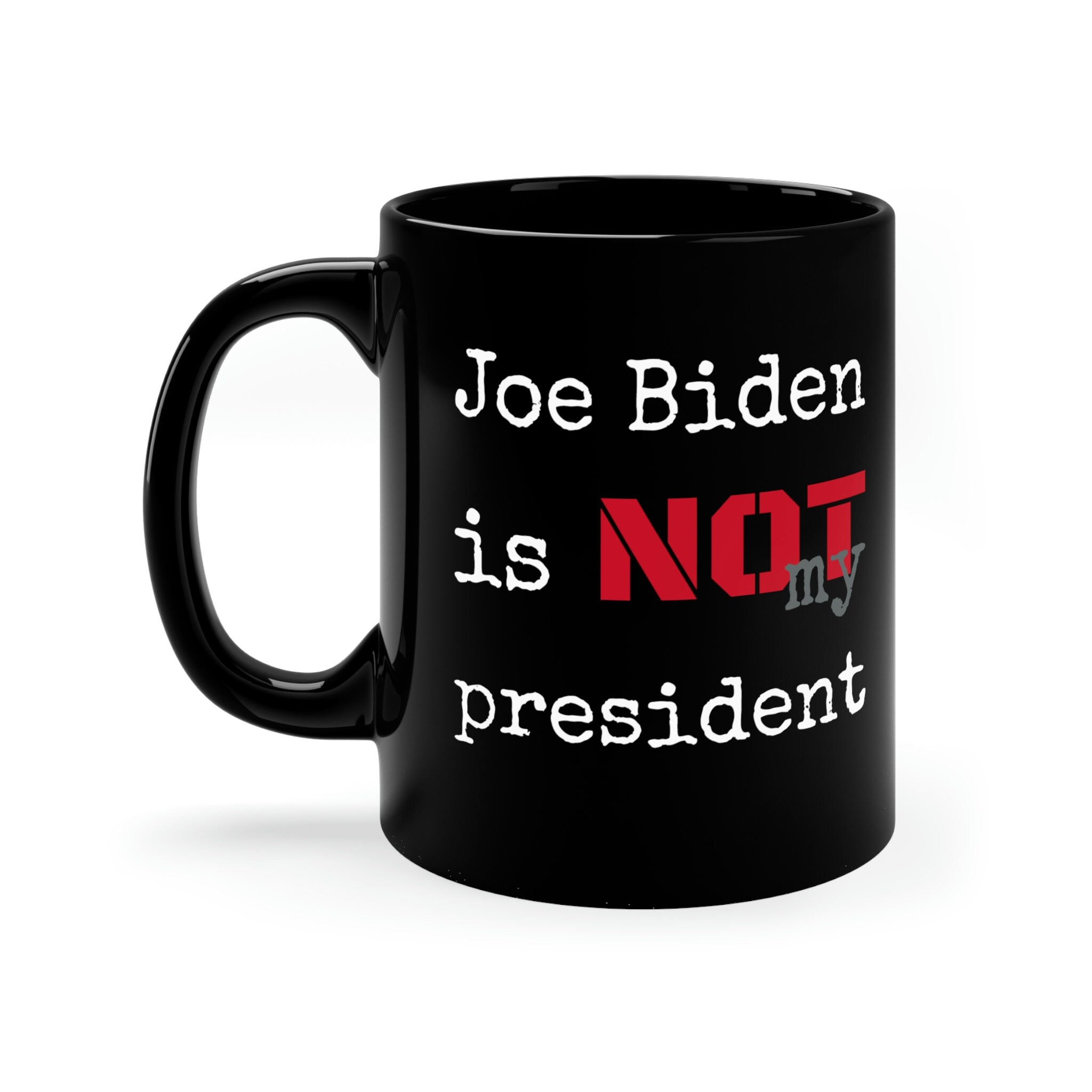 Joe Biden is Not My President Black Ceramic Mug, 11oz Right Handle ...