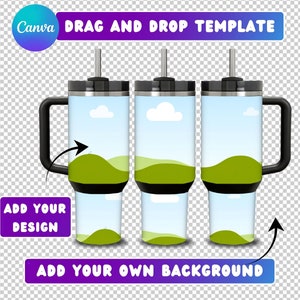 May include: Three stainless steel tumblers with black lids and handles. The tumblers have a design of a green hill and blue sky with white clouds. The text "DRAG AND DROP TEMPLATE" is at the top of the image. The text "ADD YOUR DESIGN" is on the left side of the image. The text "ADD YOUR OWN BACKGROUND" is at the bottom of the image.