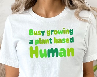 Busy Growing a Plant Based Human - Cute Pregnancy Shirt - Pregnancy Announcement Shirt -Funny Mom Shirt - I'm Pregnant Shirt