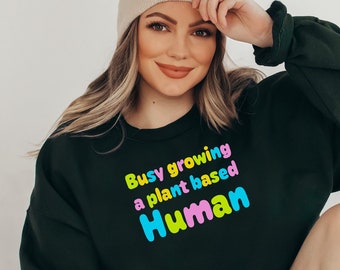 Busy Growing a Plant Based Human Colorful Sweatshirt, Cute Pregnancy Sweatshirt, Vegan Mom Sweatshirt, Vegan Mom To Be Sweater