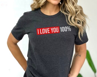 I Love you 100 % - Love You Gift. Trending Love You Design. Latest Valentines Day Tee, Gift for Her