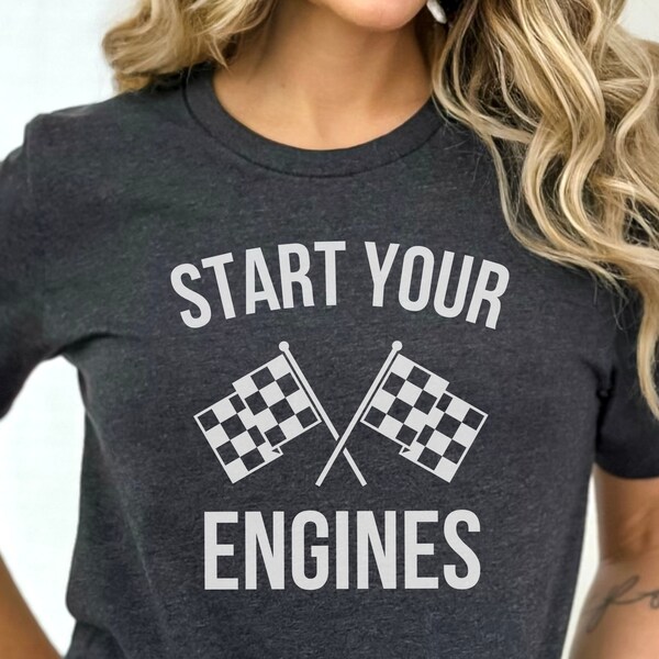 Start Your Engines T-Shirt, Race Day Shirt, Checkered Flag, Race Flag Shirt, Racing Shirt, Motorcycle Race Flags Shirt, Race Car Shirt