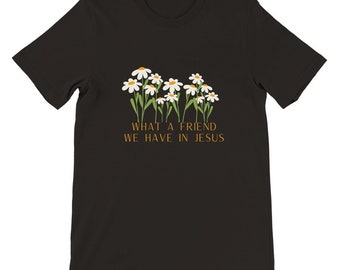 What a Friend Unisex T-shirt: Christian Message, Daisy Graphic