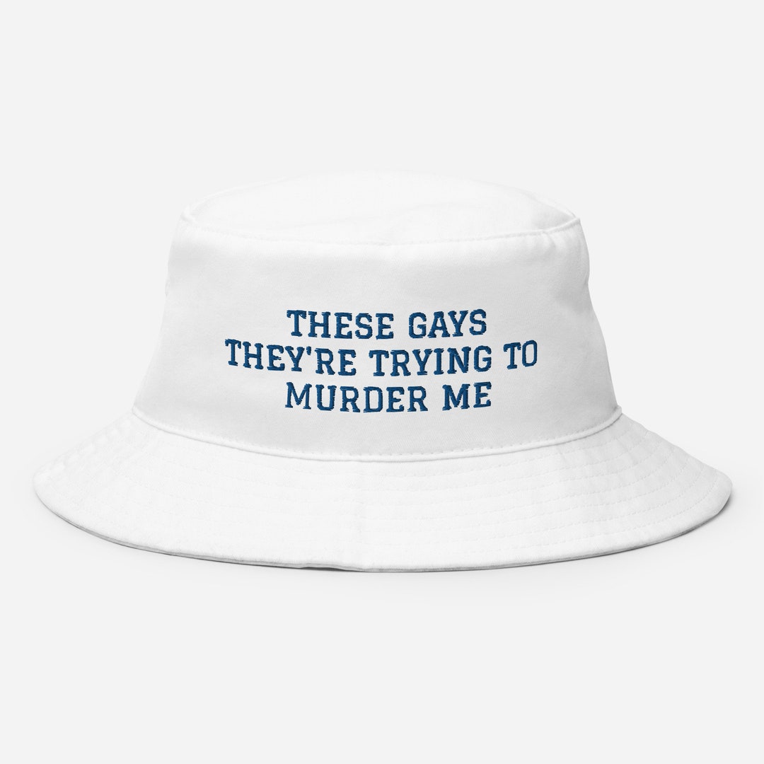 These Gays, They're Trying to Murder Me Bucket Hat With Embroidery Etsy