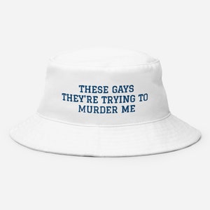 These gays, they&#39;re trying to murder me Bucket Hat
