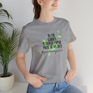 The Garden is Where I Spend Most of my Days #Gardenlife Green Thumb Unisex Jersey Short Sleeve Tee Shirt Adult Top Fun Gardening