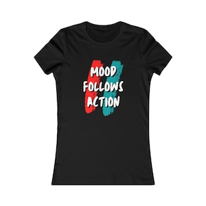 Women&#39;s Mood Follows Action, Entrepreneur Gift, Entrepreneur T-Shirt, Lawyer T-Shirt, Mood Follows Action