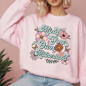 Mind Your Own Motherhood Sweatshirt, Motherhood Shirt, Mothers Day Gift, Mama Sweater, Happiness New Mama Sweatshirt,Mom Sweatshirt