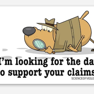 Può includere: Un'illustrazione a cartone animato di un cane color marrone chiaro con un fedora e un trench marrone, che tiene una lente d'ingrandimento per esaminare le impronte. Il testo recita: I'm looking for the data to support your claims... e SCIENCEOFVIOLENCE.ORG.