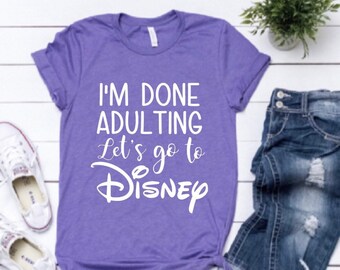 I'm Done Adulting, Let's Go to Disney!
