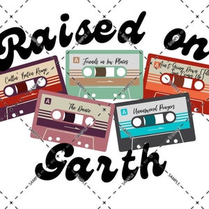 May include: Graphic design featuring the text "Raised on Garth" in a retro font, with five cassette tapes in various colors. Each tape has a song title, including "Friends in Low Places."