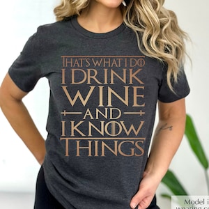 That's What I Do Shirt, I Drink Wine and I Know Things Shirt, Drinking T-Shirt, Wine Lover Shirt, Women Alcohol Tee, Movie Quotes Shirt