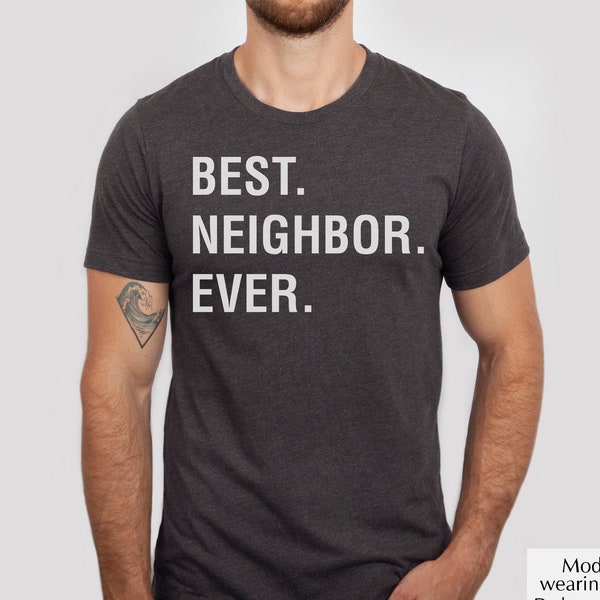 Best Neighbor Ever Shirt, Men Neighborhood Shirt, Neighbor Gift, Friendly Neighbor, Housewarming Gift, Neighborly Love Tee, New Home Shirt